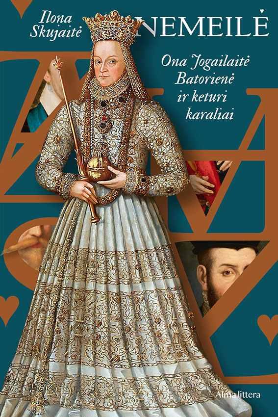 Nemeilė. Ona Jogailaitė-Batorienė ir keturi karaliai