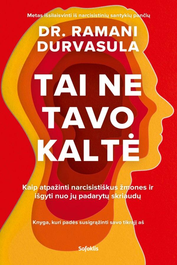 Tai ne tavo kaltė. Kaip atpažinti narcisistiškus žmones ir išgyti nuo jų padarytų skriaudų