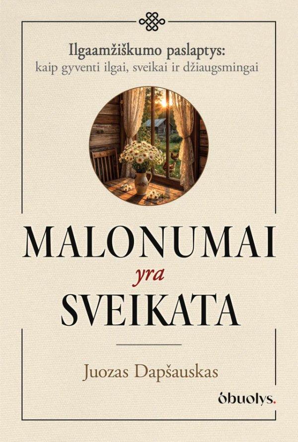 Malonumai yra sveikata. Kai gyvenimo džiaugsmas tampa sveikatos pagrindu