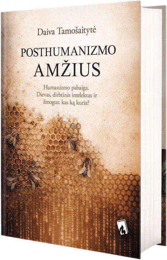 Posthumanizmo amžius. Humanizmo pabaiga arba Dievas, dirbtinis intelektas ir žmogus – kas ką kuria?