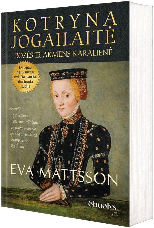 Kotryna Jogailaitė. Rožės ir akmens karalienė