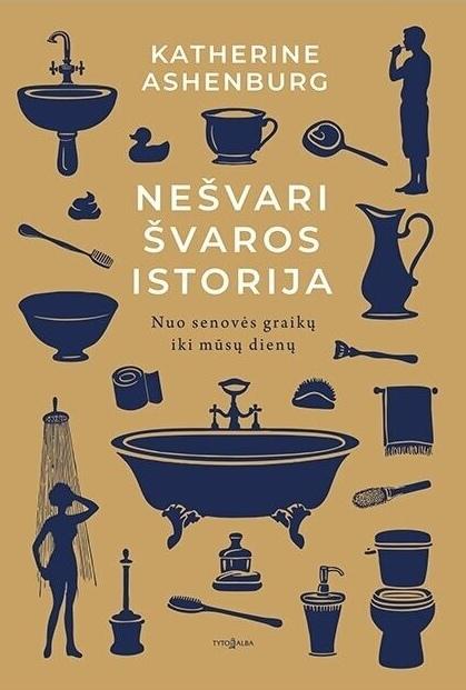 Nešvari švaros istorija. Nuo senovės graikų iki mūsų dienų