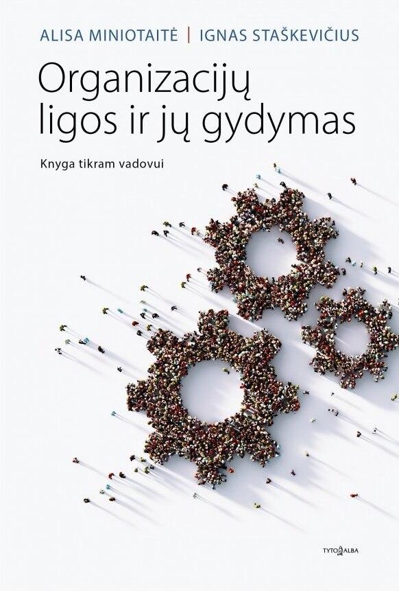 Organizacijų ligos ir jų gydymas. Knyga tikram vadovui