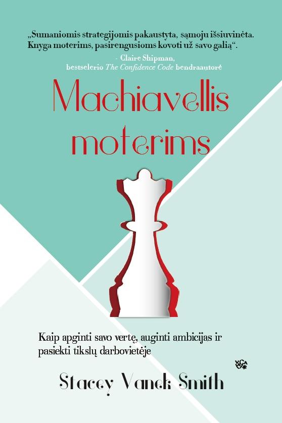 Machiavellis moterims. Kaip apginti savo vertę, auginti ambicijas ir pasiekti tikslų darbovietėje