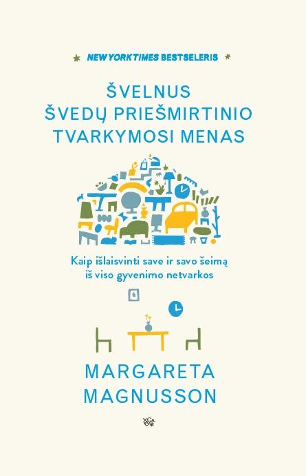 Švelnus švedų priešmirtinio tvarkymosi menas. Kaip išlaisvinti save ir savo šeimą iš viso gyvenimo netvarkos
