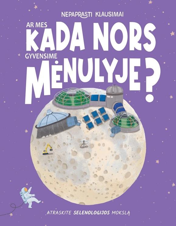 Nepaprasti klausimai. Ar mes kada nors gyvensime Mėnulyje?