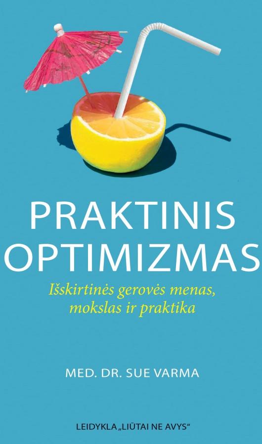 Praktinis optimizmas. Išskirtinės gerovės menas, mokslas ir praktika