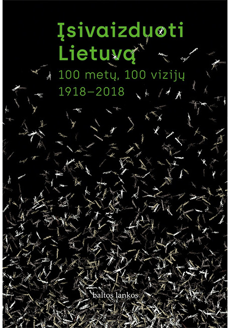 Įsivaizduoti Lietuvą. 100 metų, 100 vizijų. 1918–2018