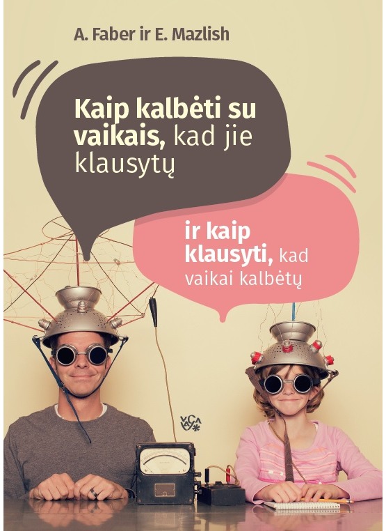 Kaip kalbėti su vaikais, kad jie klausytų ir kaip klausyti, kad vaikai kalbėtų