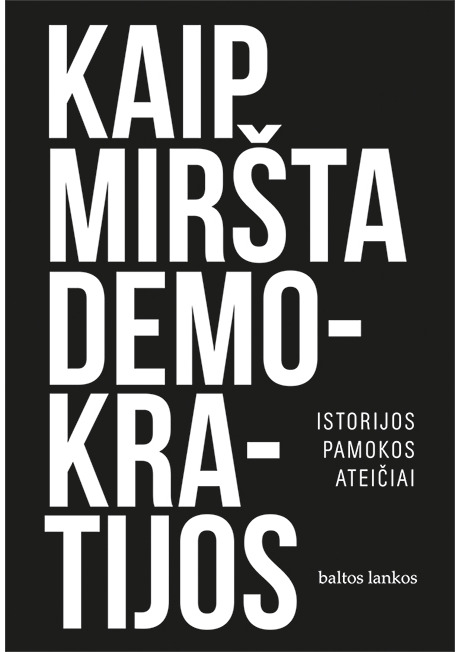 Kaip miršta demokratijos. Istorijos pamokos ateičiai