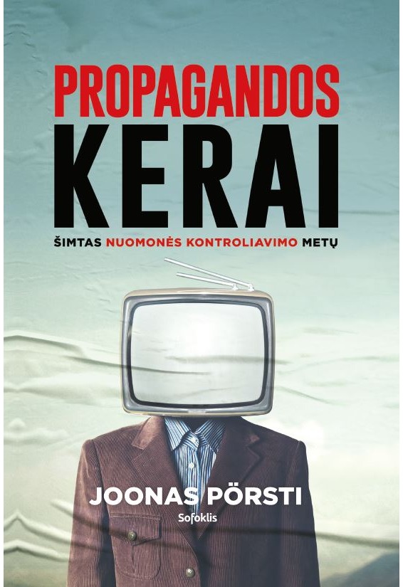 Propagandos kerai: šimtas nuomonės kontroliavimo metų