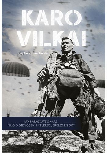 Karo vilkai. JAV parašiutininkai nuo D dienos iki Hitlerio „Erelio lizdo“