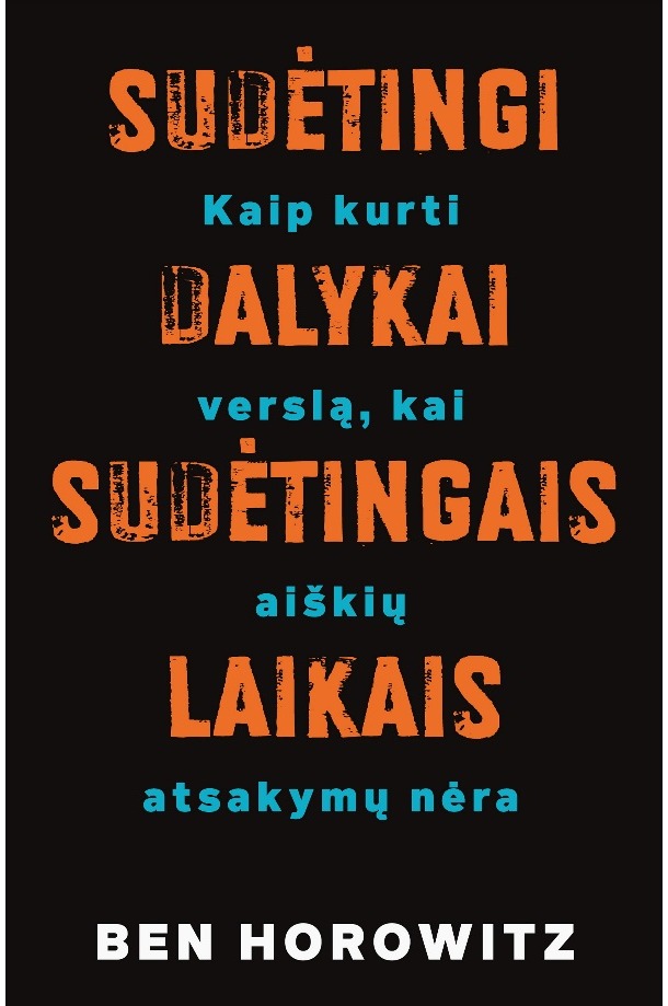 Sudėtingi dalykai – sudėtingais laikais: kaip kurti verslą, kai aiškių atsakymų nėra