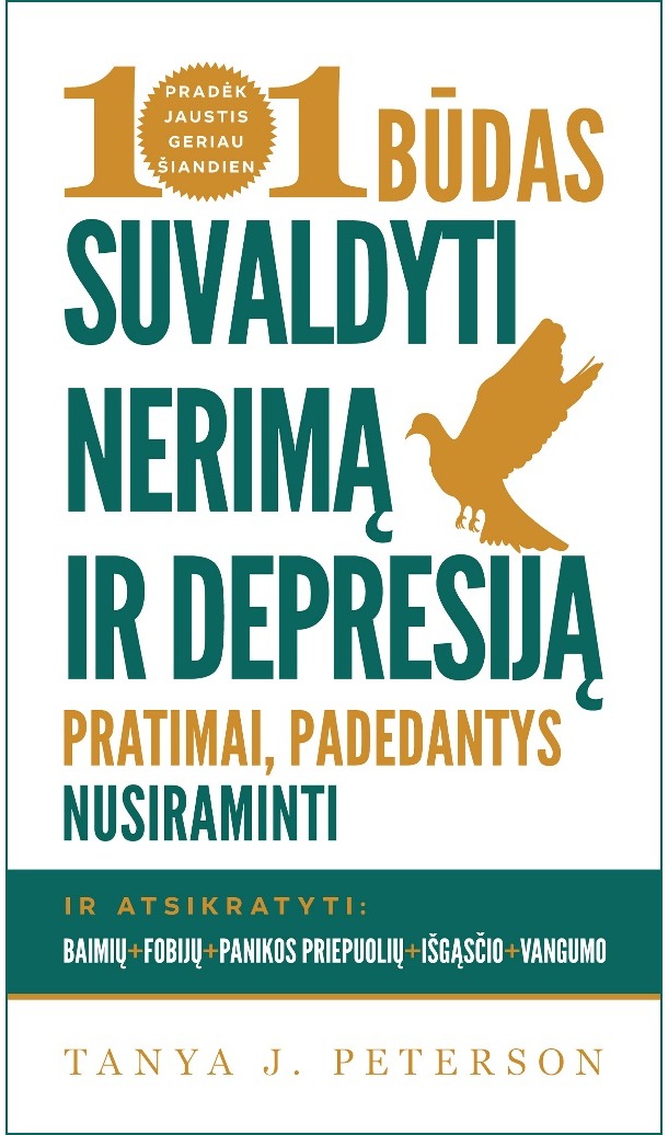 101 būdas suvaldyti nerimą ir depresiją. Pratimai, padedantys nusiraminti ir ats ikratyti baimių, fobijų, panikos priepuolių, išgąsčio bei vangumo