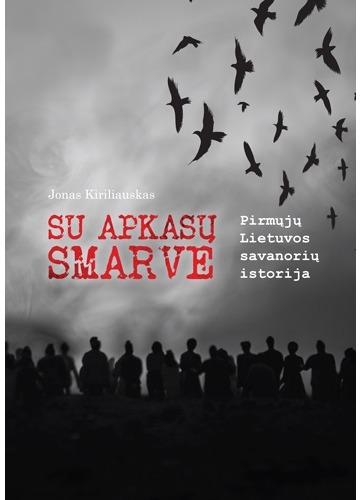 Su apkasų smarve. Pirmųjų Lietuvos savanorių istorija