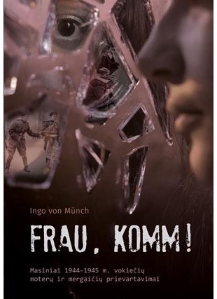 Frau, komm! Masiniai 1944-1945 m. vokiečių moterų ir mergaičių prievartavimai