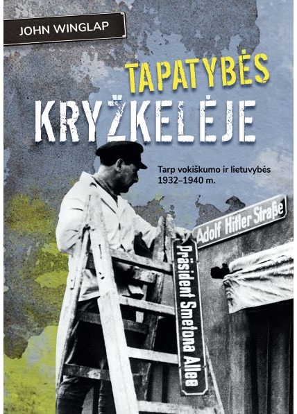 Tapatybės kryžkelėje. Tarp vokiškumo ir lietuvybės 1932-1940 m