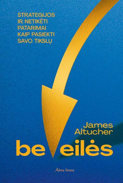 Be eilės. Strategijos ir netikėti patarimai kaip pasiekti savo tikslų