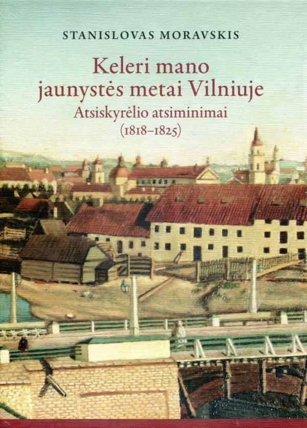 Keleri mano jaunystės metai Vilniuje: atsiskyrėlio atsiminimai (1818–1825)