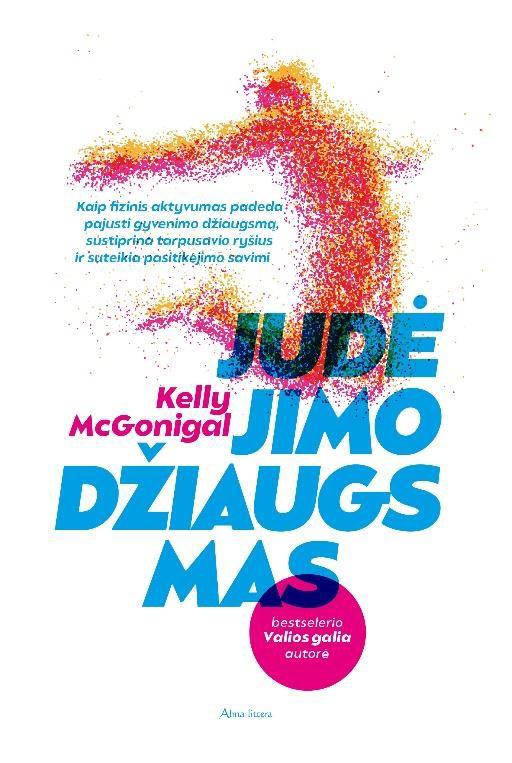 Judėjimo džiaugsmas. Kaip fizinis aktyvumas padeda pajusti gyvenimo džiaugsmą, sustiprina tarpusavio ryšius ir suteikia pasitikėjimo savimi