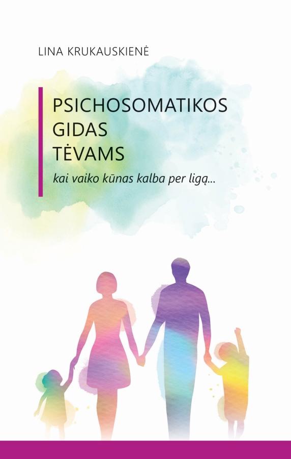 Psichosomatikos gidas tėvams. Kai vaiko kūnas kalba per ligą...
