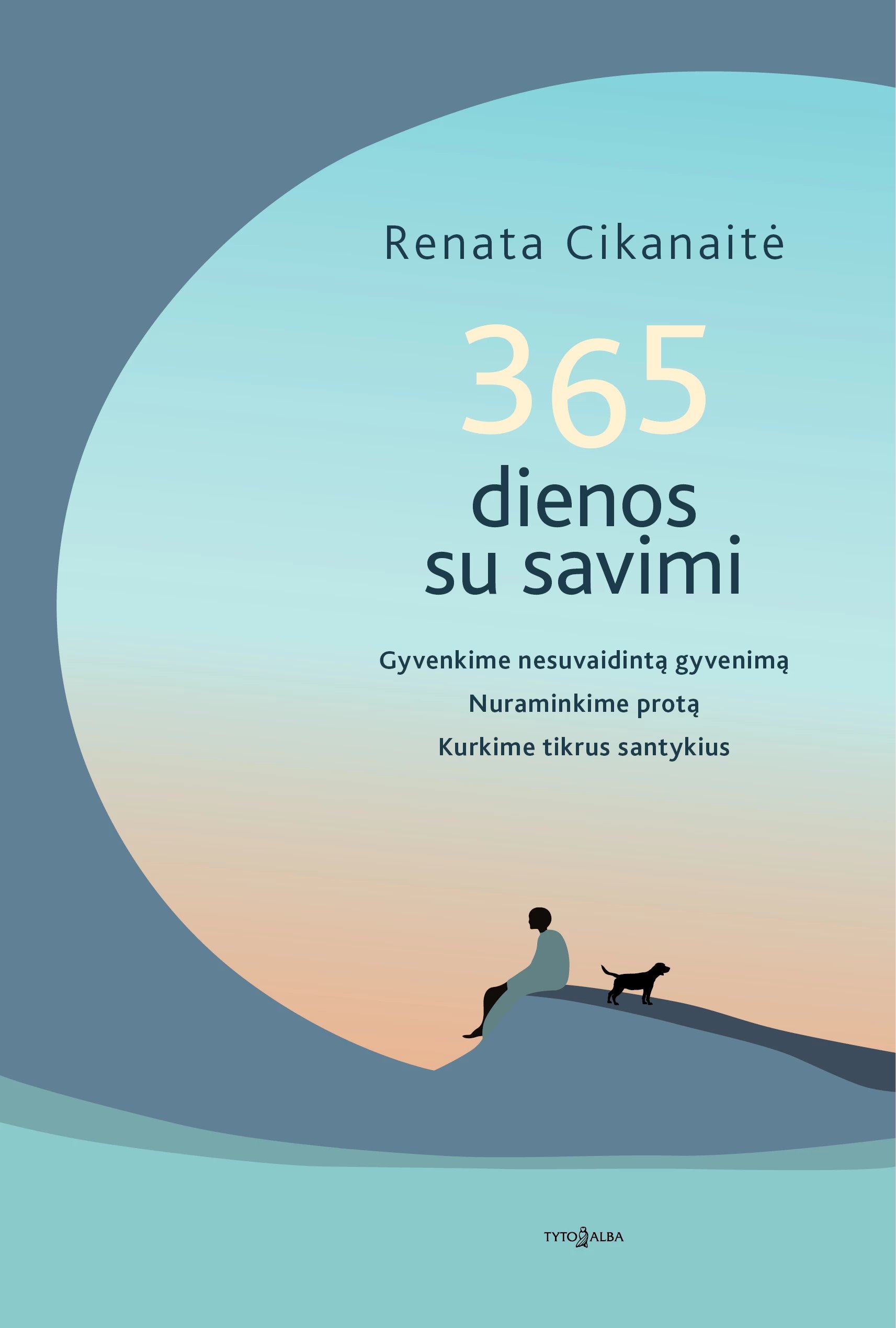 365 dienos su savimi. Gyvenkime nesuvaidintą gyvenimą, nuraminkime protą, kurkime tikrus santykius