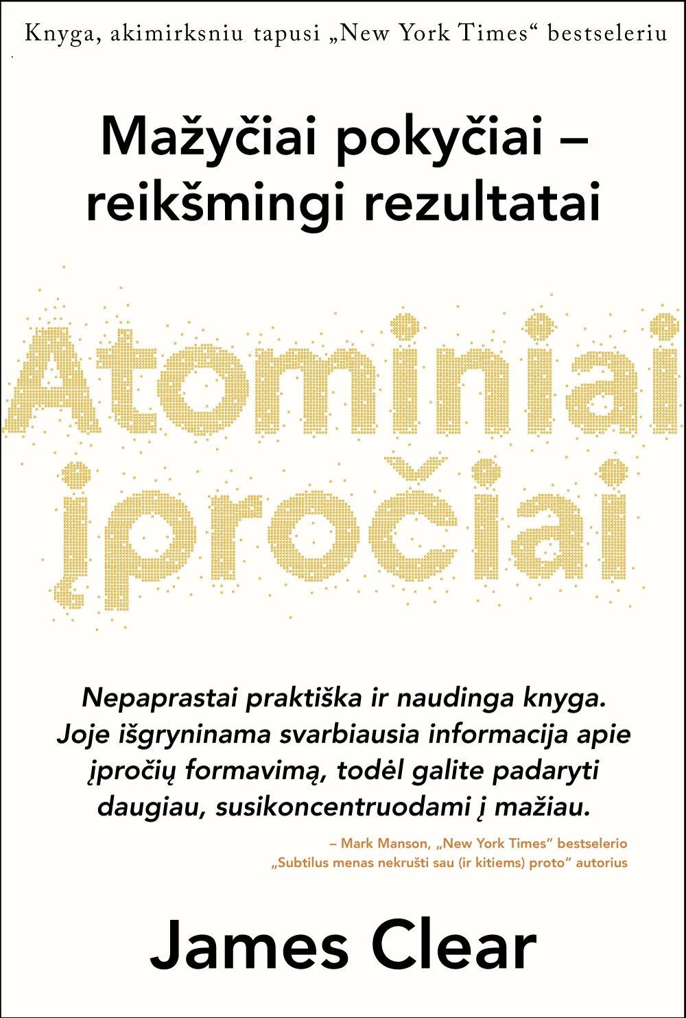 Atominiai įpročiai: lengvas ir patikrintas būdas išsiugdyti gerus įpročius ir nugalėti blogus