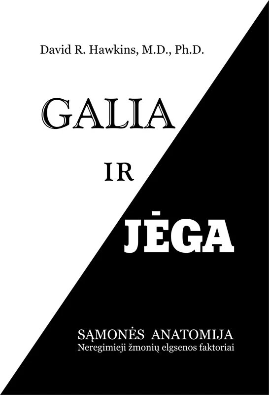Galia ir jėga. Sąmonės anatomija. Neregimieji žmonių elgsenos faktoriai