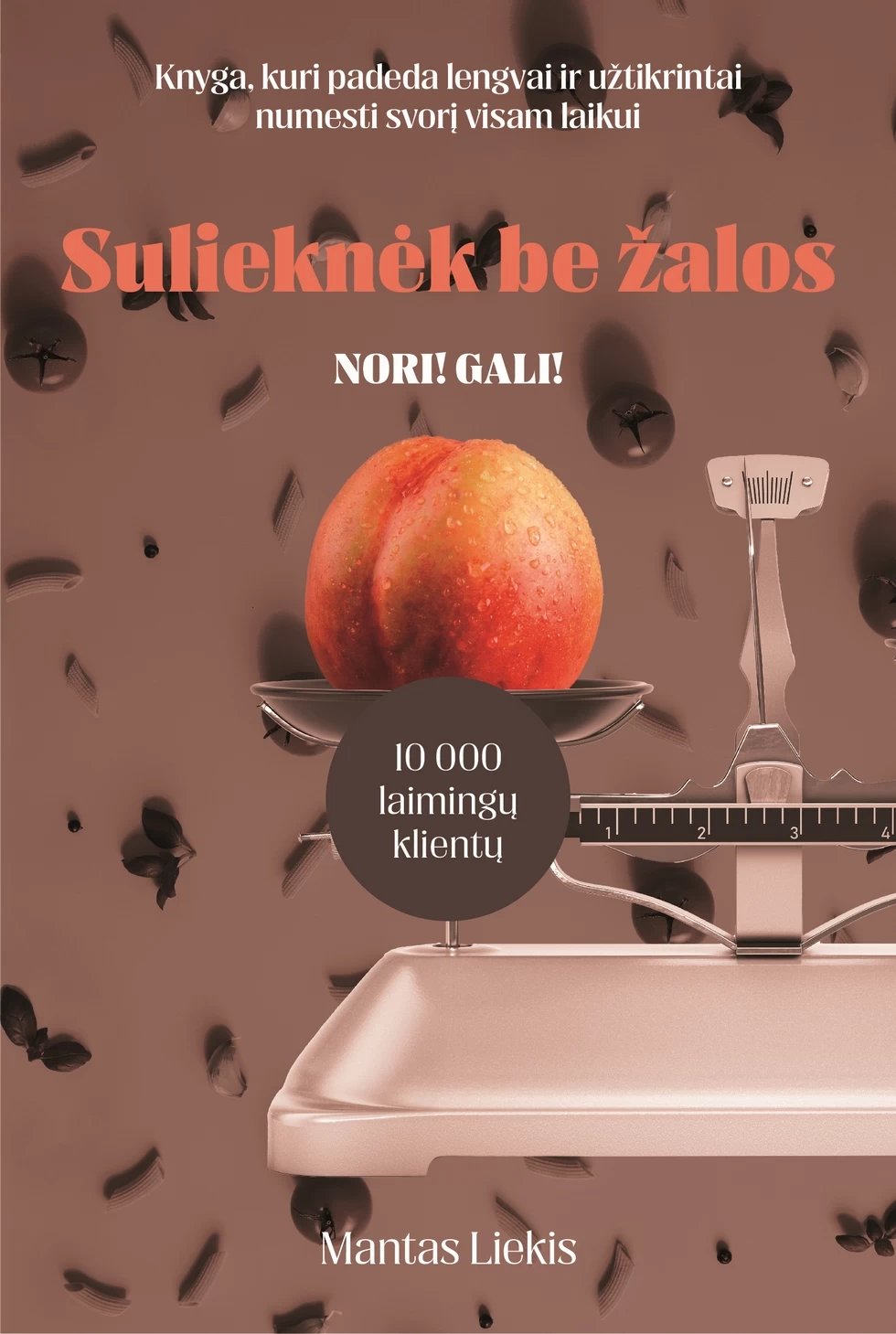 Nori? Gali! Sulieknėk be žalos. Knyga, kuri padeda lengvai ir užtikrintai numesti svorį visam laikui