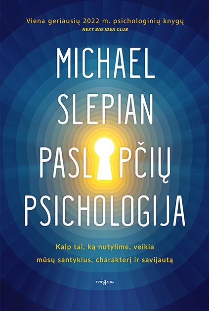 Paslapčių psichologija. Kaip tai, ką nutylime, veikia mūsų santykius, charakterį ir savijautą