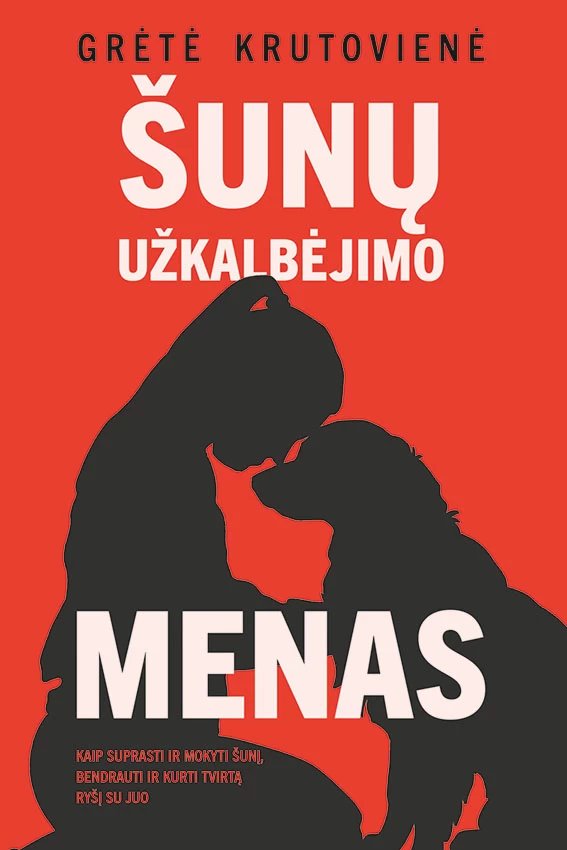 Šunų užkalbėjimo menas. Kaip suprasti ir mokyti šunį, bendrauti ir kurti tvirtą ryšį su juo