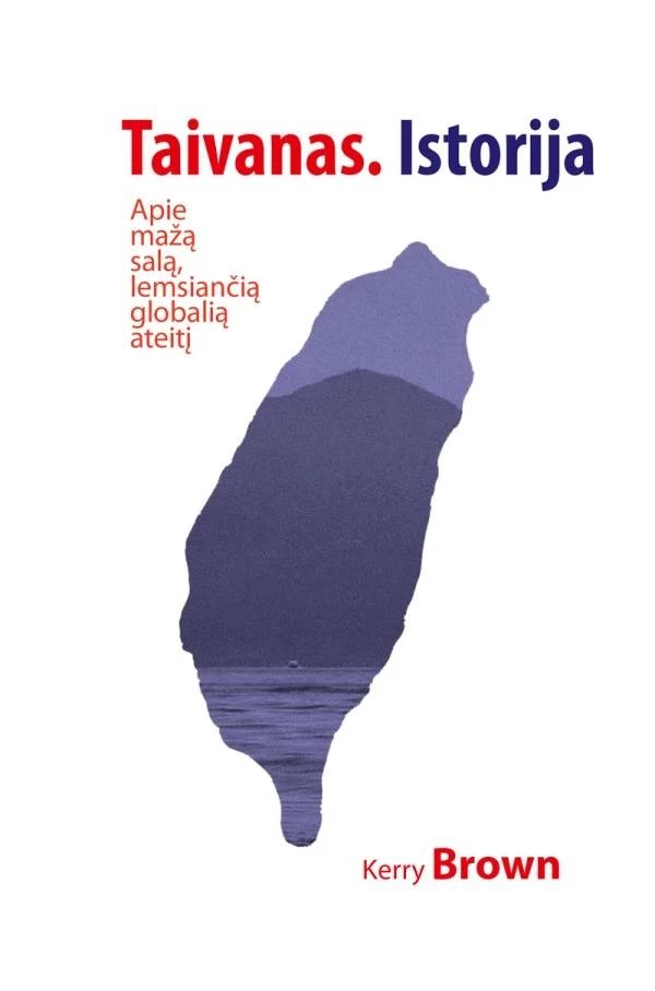 Taivano istorija. Apie mažą salą, nuo kurios priklausys globali ateitis